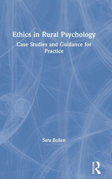 Ethics in Rural Psychology: Case Studies and Guidance for Practice / Edition 1