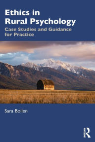 Title: Ethics in Rural Psychology: Case Studies and Guidance for Practice / Edition 1, Author: Sara Boilen