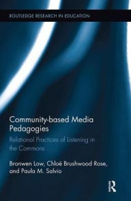Title: Community-based Media Pedagogies: Relational Practices of Listening in the Commons, Author: Bronwen Low