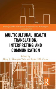 Title: Multicultural Health Translation, Interpreting and Communication / Edition 1, Author: Meng Ji