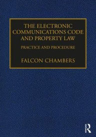 Title: The Electronic Communications Code and Property Law: Practice and Procedure / Edition 1, Author: Falcon Chambers