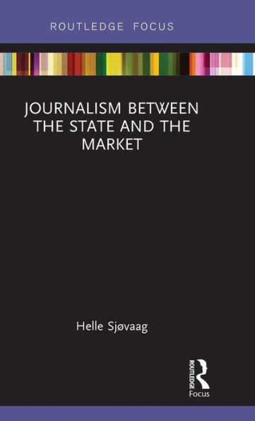 Journalism Between the State and the Market / Edition 1