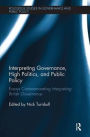 Interpreting Governance, High Politics, and Public Policy: Essays commemorating Interpreting British Governance