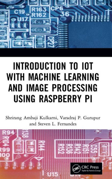 Introduction to IoT with Machine Learning and Image Processing using Raspberry Pi / Edition 1