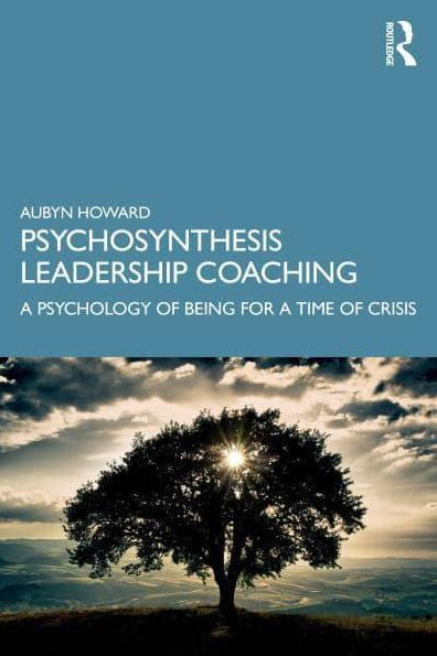 Psychosynthesis Leadership Coaching: a Psychology of Being for Time Crisis