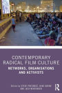 Contemporary Radical Film Culture: Networks, Organisations and Activists