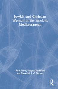 Title: Jewish and Christian Women in the Ancient Mediterranean, Author: Sara Parks