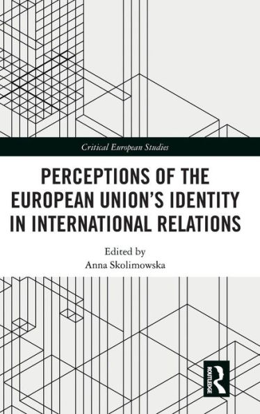 Perceptions of the European Union's Identity in International Relations / Edition 1