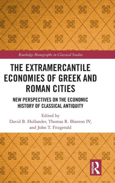 The Extramercantile Economies of Greek and Roman Cities: New Perspectives on the Economic History of Classical Antiquity / Edition 1