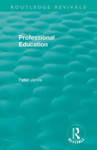 Title: Professional Education (1983) / Edition 1, Author: Peter Jarvis