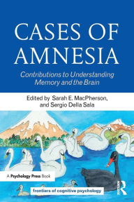 Title: Cases of Amnesia: Contributions to Understanding Memory and the Brain / Edition 1, Author: Sarah E. MacPherson