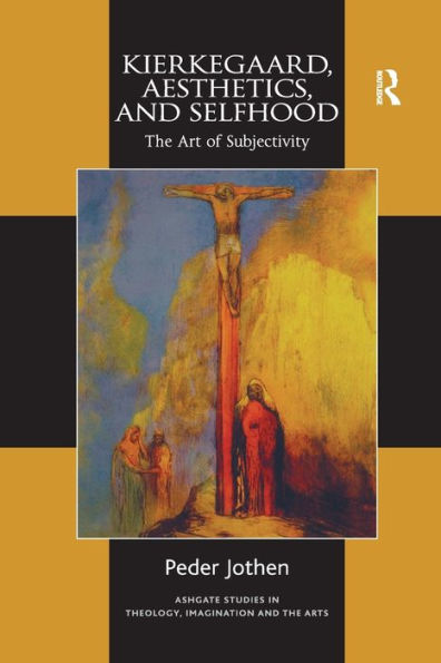 Kierkegaard, Aesthetics, and Selfhood: The Art of Subjectivity