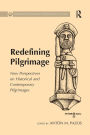 Redefining Pilgrimage: New Perspectives on Historical and Contemporary Pilgrimages