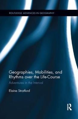 Geographies, Mobilities, and Rhythms over the Life-Course: Adventures in the Interval / Edition 1