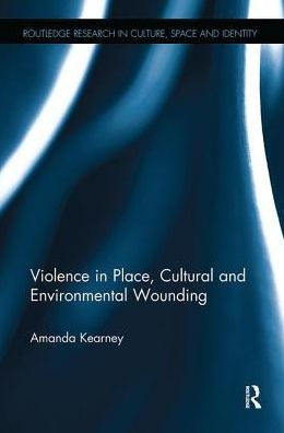 Violence Place, Cultural and Environmental Wounding