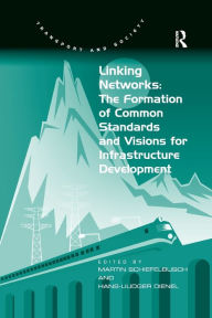 Title: Linking Networks: The Formation of Common Standards and Visions for Infrastructure Development, Author: Hans-Liudger Dienel
