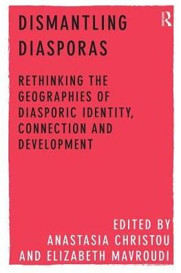 Dismantling Diasporas: Rethinking the Geographies of Diasporic Identity, Connection and Development