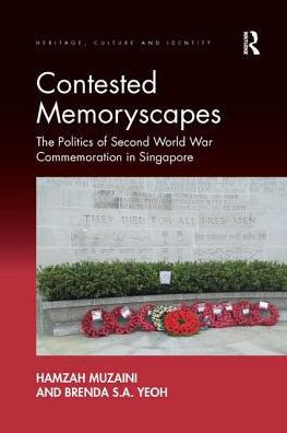 Contested Memoryscapes: The Politics of Second World War Commemoration Singapore