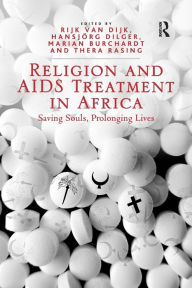 Title: Religion and AIDS Treatment in Africa: Saving Souls, Prolonging Lives, Author: Hansjörg Dilger