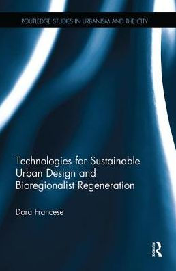 Technologies for Sustainable Urban Design and Bioregionalist Regeneration