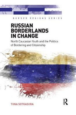 Russian Borderlands Change: North Caucasian Youth and the Politics of Bordering Citizenship