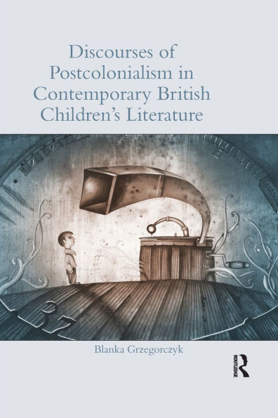 Discourses of Postcolonialism Contemporary British Children's Literature