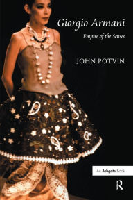 Title: Giorgio Armani: Empire of the Senses, Author: John Potvin