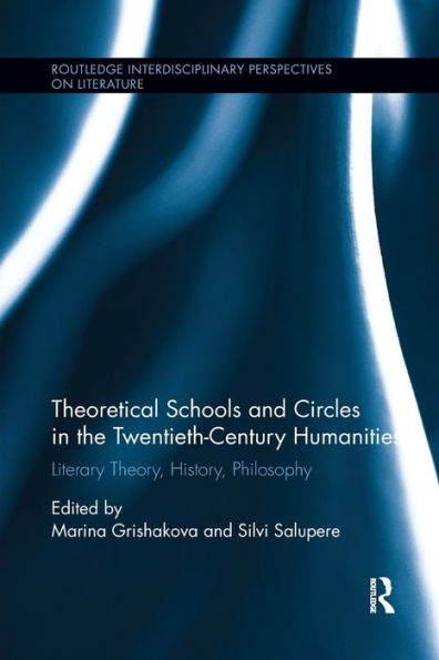 Theoretical Schools and Circles the Twentieth-Century Humanities: Literary Theory, History, Philosophy