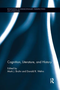 Title: Cognition, Literature, and History, Author: Mark J. Bruhn