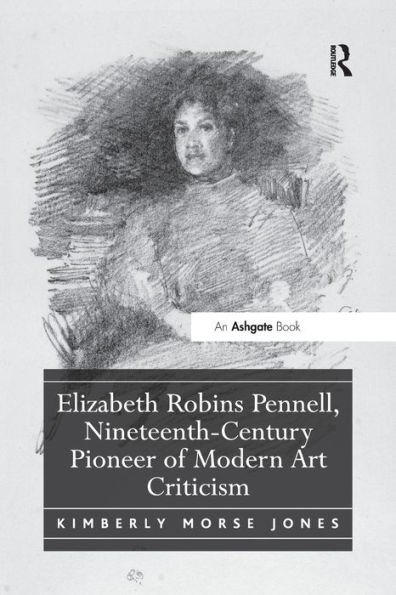 Elizabeth Robins Pennell, Nineteenth-Century Pioneer of Modern Art Criticism