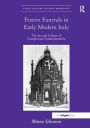 Festive Funerals in Early Modern Italy: The Art and Culture of Conspicuous Commemoration