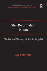 Title: Shi'i Reformation in Iran: The Life and Theology of Shari'at Sangelaji, Author: Ali Rahnema