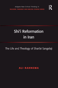 Title: Shi'i Reformation in Iran: The Life and Theology of Shari'at Sangelaji, Author: Ali Rahnema