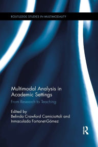 Title: Multimodal Analysis in Academic Settings: From Research to Teaching, Author: Belinda Crawford Camiciottoli