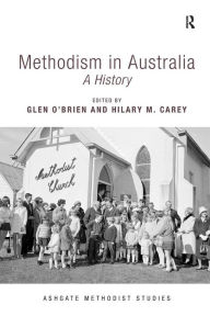 Title: Methodism in Australia: A History / Edition 1, Author: Glen O'Brien