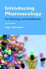 Title: Introducing Pharmacology: For Nursing and Healthcare / Edition 3, Author: Roger McFadden