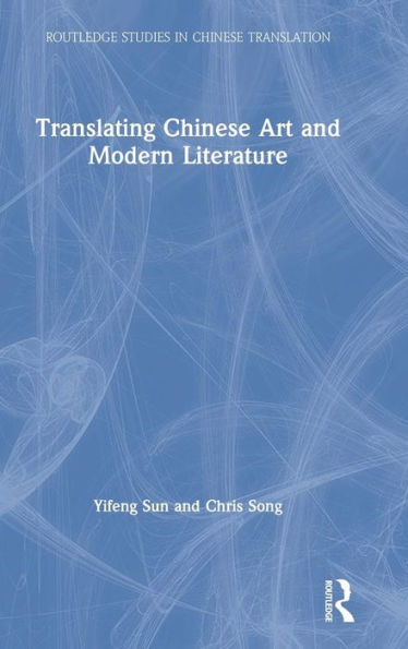 Translating Chinese Art and Modern Literature / Edition 1