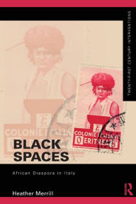 Title: Black Spaces: African Diaspora in Italy / Edition 1, Author: Heather Merrill