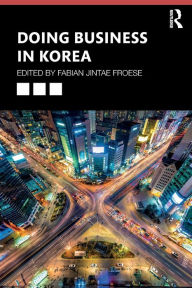 Title: Doing Business in Korea / Edition 1, Author: Fabian Jintae Froese