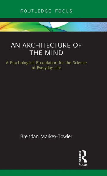 An Architecture of the Mind: A Psychological Foundation for the Science of Everyday Life