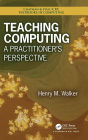 Teaching Computing: A Practitioner's Perspective / Edition 1