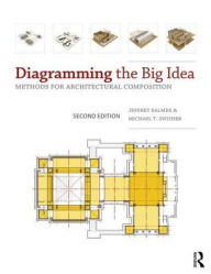 Title: Diagramming the Big Idea: Methods for Architectural Composition / Edition 2, Author: Jeffrey Balmer