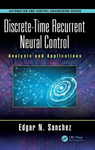 Title: Discrete-Time Recurrent Neural Control: Analysis and Applications / Edition 1, Author: Edgar N. Sanchez
