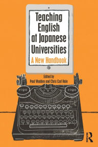 Title: Teaching English at Japanese Universities: A New Handbook / Edition 1, Author: Paul Wadden