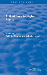 Title: Antioxidants in Higher Plants, Author: Ruth G. Alscher