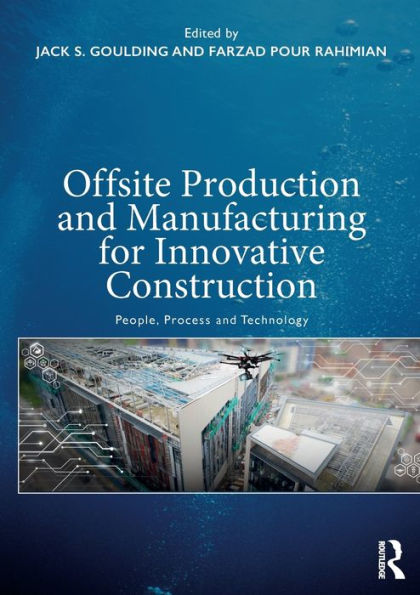 Offsite Production and Manufacturing for Innovative Construction: People, Process Technology