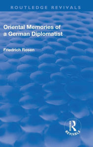 Title: Revival: Oriental Memories of a German Diplomatist (1930), Author: Friedrich Rosen