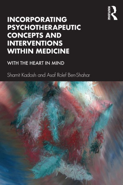 Incorporating Psychotherapeutic Concepts and Interventions Within Medicine: With the Heart in Mind / Edition 1