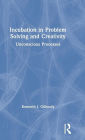Incubation in Problem Solving and Creativity: Unconscious Processes
