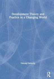 Title: Development Theory and Practice in a Changing World, Author: Pádraig Carmody